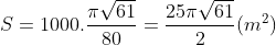 S=1000.\frac{\pi \sqrt{61}}{80}=\frac{25\pi \sqrt{61}}{2}(m^{2})